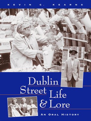 cover image of Dublin Street Life and Lore – an Oral History of Dublin's Streets and their Inhabitants